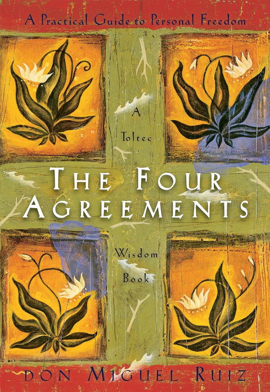 The Four Agreements: a Practical Guide to Personal Freedom (A Toltec Wisdom Book)